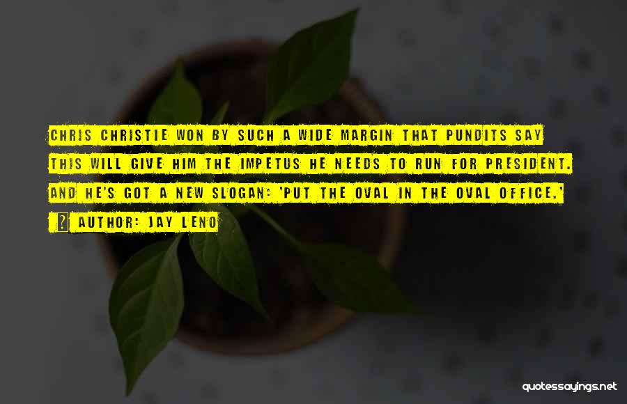 Jay Leno Quotes: Chris Christie Won By Such A Wide Margin That Pundits Say This Will Give Him The Impetus He Needs To