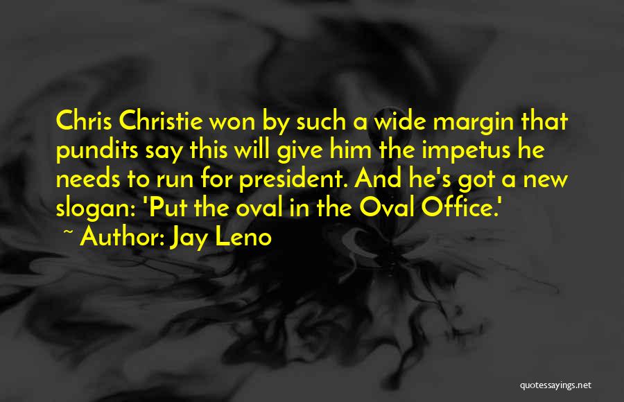 Jay Leno Quotes: Chris Christie Won By Such A Wide Margin That Pundits Say This Will Give Him The Impetus He Needs To