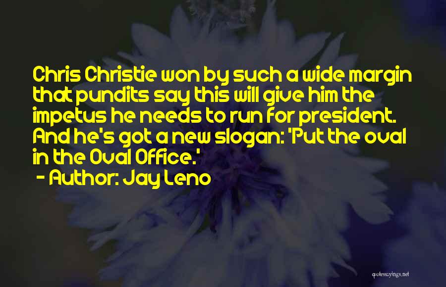 Jay Leno Quotes: Chris Christie Won By Such A Wide Margin That Pundits Say This Will Give Him The Impetus He Needs To