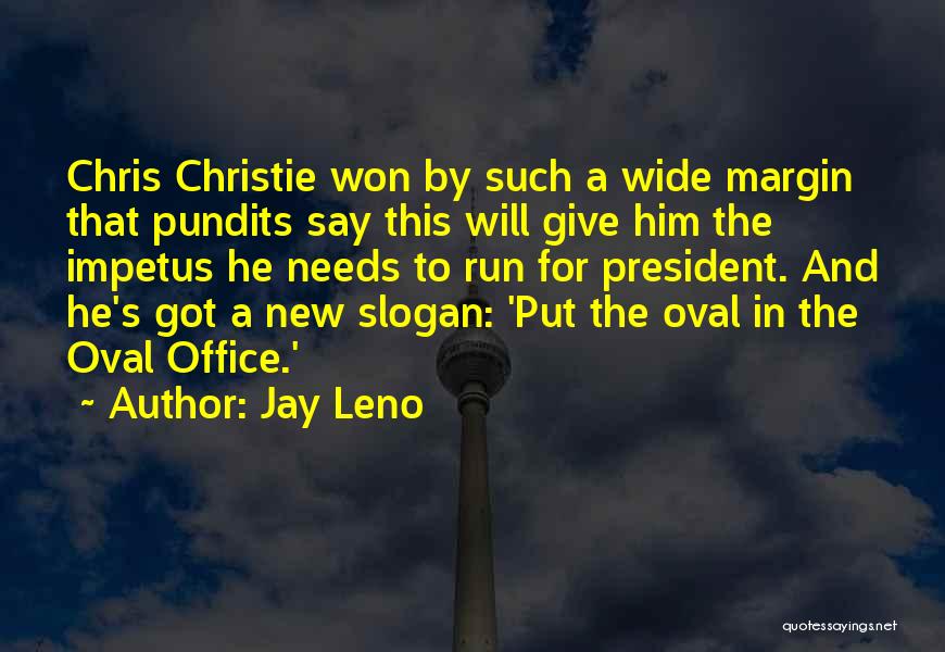 Jay Leno Quotes: Chris Christie Won By Such A Wide Margin That Pundits Say This Will Give Him The Impetus He Needs To