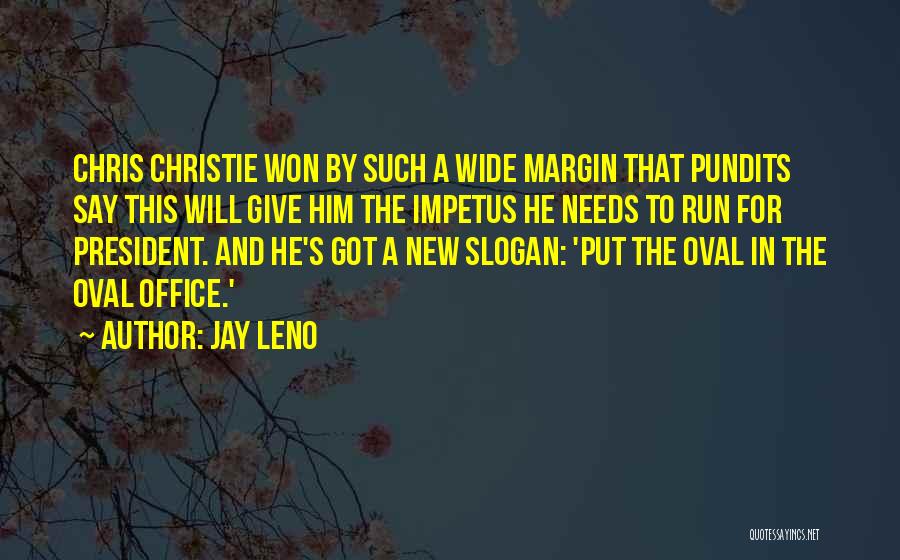 Jay Leno Quotes: Chris Christie Won By Such A Wide Margin That Pundits Say This Will Give Him The Impetus He Needs To