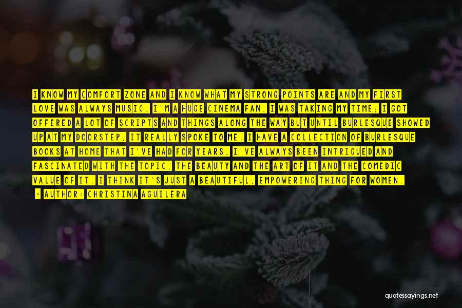 Christina Aguilera Quotes: I Know My Comfort Zone And I Know What My Strong Points Are And My First Love Was Always Music.