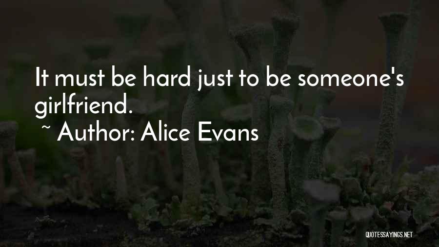 Alice Evans Quotes: It Must Be Hard Just To Be Someone's Girlfriend.