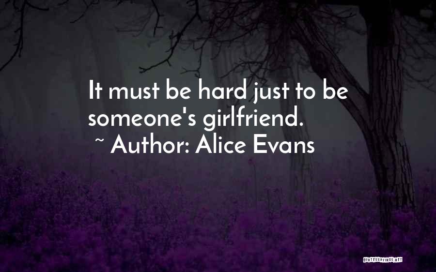 Alice Evans Quotes: It Must Be Hard Just To Be Someone's Girlfriend.