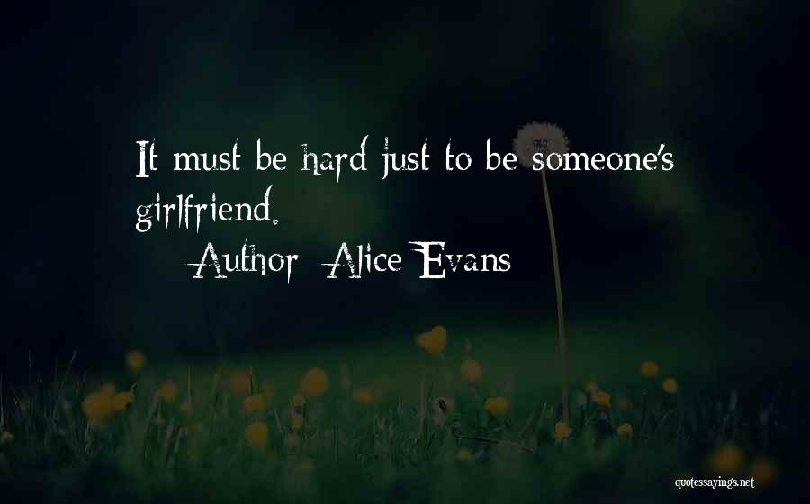 Alice Evans Quotes: It Must Be Hard Just To Be Someone's Girlfriend.