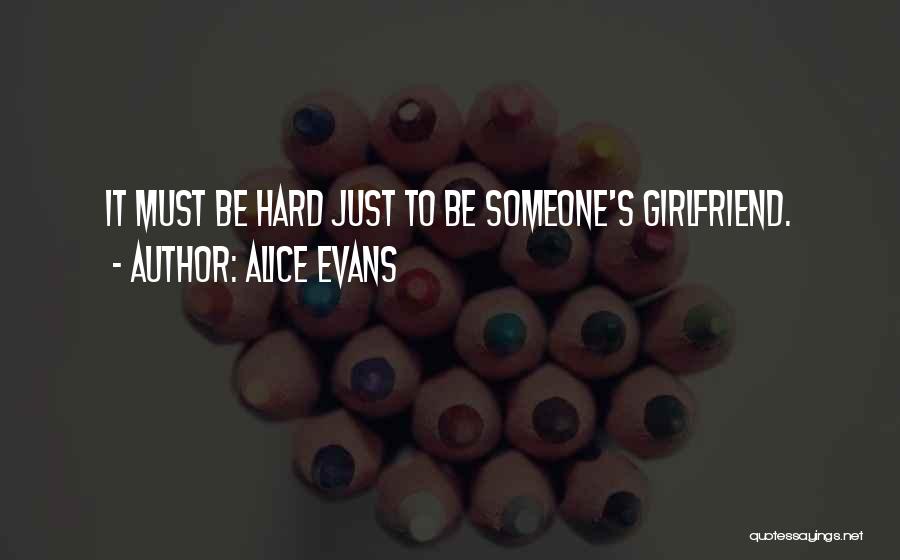 Alice Evans Quotes: It Must Be Hard Just To Be Someone's Girlfriend.