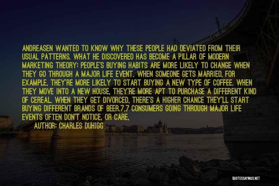 Charles Duhigg Quotes: Andreasen Wanted To Know Why These People Had Deviated From Their Usual Patterns. What He Discovered Has Become A Pillar