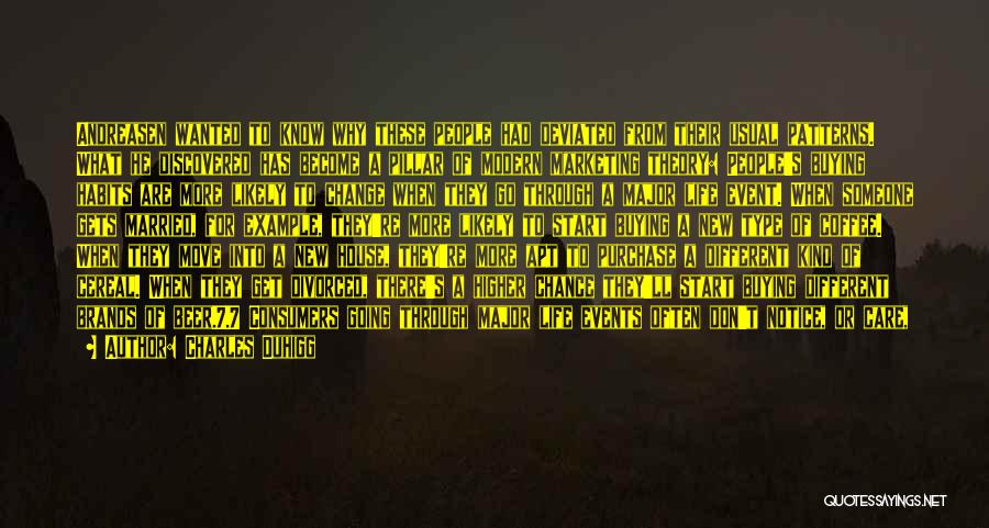 Charles Duhigg Quotes: Andreasen Wanted To Know Why These People Had Deviated From Their Usual Patterns. What He Discovered Has Become A Pillar