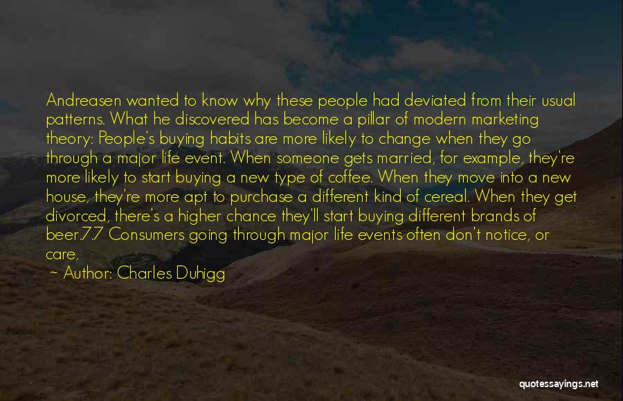 Charles Duhigg Quotes: Andreasen Wanted To Know Why These People Had Deviated From Their Usual Patterns. What He Discovered Has Become A Pillar