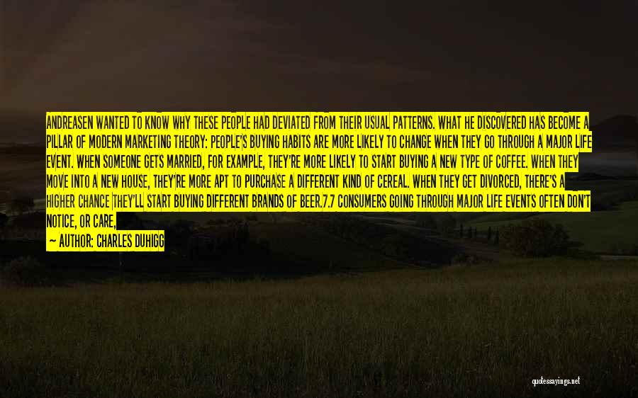 Charles Duhigg Quotes: Andreasen Wanted To Know Why These People Had Deviated From Their Usual Patterns. What He Discovered Has Become A Pillar