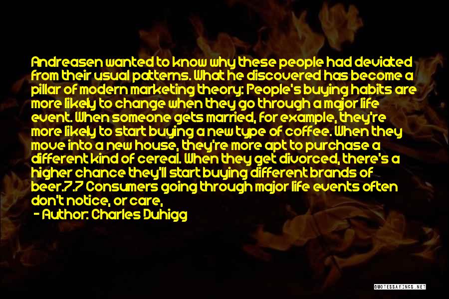 Charles Duhigg Quotes: Andreasen Wanted To Know Why These People Had Deviated From Their Usual Patterns. What He Discovered Has Become A Pillar