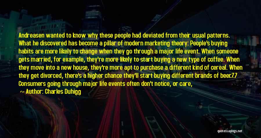 Charles Duhigg Quotes: Andreasen Wanted To Know Why These People Had Deviated From Their Usual Patterns. What He Discovered Has Become A Pillar