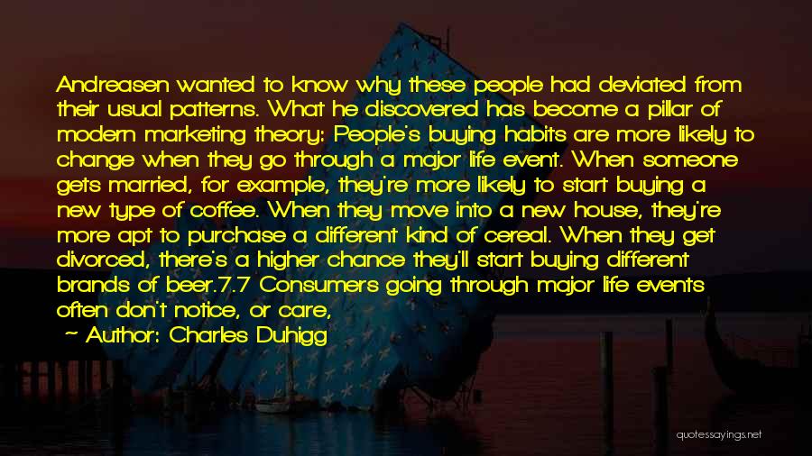 Charles Duhigg Quotes: Andreasen Wanted To Know Why These People Had Deviated From Their Usual Patterns. What He Discovered Has Become A Pillar