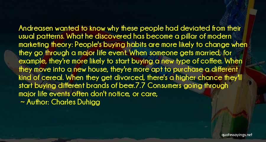 Charles Duhigg Quotes: Andreasen Wanted To Know Why These People Had Deviated From Their Usual Patterns. What He Discovered Has Become A Pillar