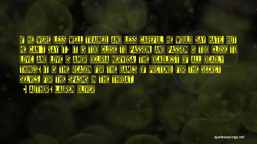 Lauren Oliver Quotes: If He Were Less Well Trained, And Less Careful, He Would Say Hate. But He Can't Say It; It Is
