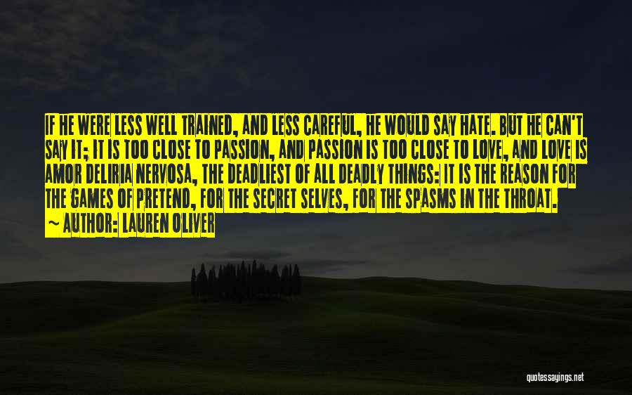 Lauren Oliver Quotes: If He Were Less Well Trained, And Less Careful, He Would Say Hate. But He Can't Say It; It Is