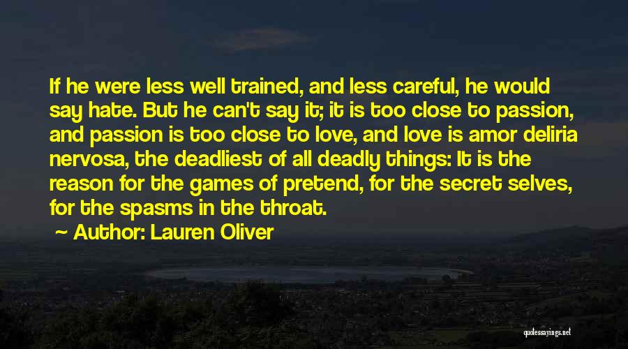 Lauren Oliver Quotes: If He Were Less Well Trained, And Less Careful, He Would Say Hate. But He Can't Say It; It Is