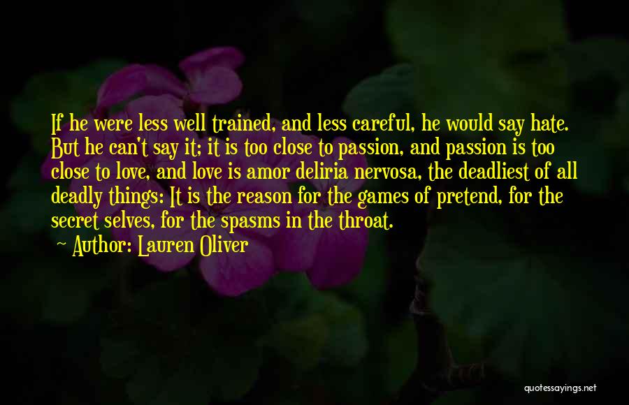 Lauren Oliver Quotes: If He Were Less Well Trained, And Less Careful, He Would Say Hate. But He Can't Say It; It Is