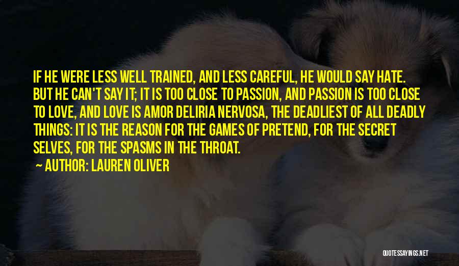 Lauren Oliver Quotes: If He Were Less Well Trained, And Less Careful, He Would Say Hate. But He Can't Say It; It Is