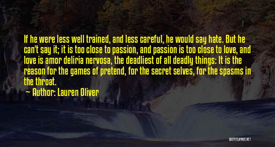 Lauren Oliver Quotes: If He Were Less Well Trained, And Less Careful, He Would Say Hate. But He Can't Say It; It Is