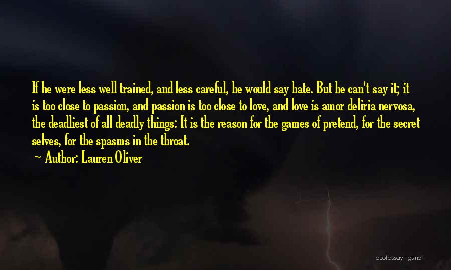 Lauren Oliver Quotes: If He Were Less Well Trained, And Less Careful, He Would Say Hate. But He Can't Say It; It Is