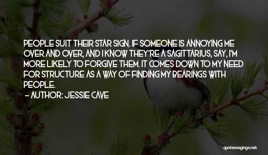 Jessie Cave Quotes: People Suit Their Star Sign. If Someone Is Annoying Me Over And Over, And I Know They're A Sagittarius, Say,