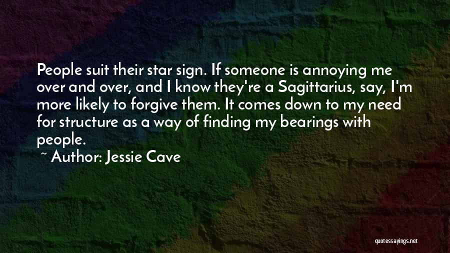 Jessie Cave Quotes: People Suit Their Star Sign. If Someone Is Annoying Me Over And Over, And I Know They're A Sagittarius, Say,