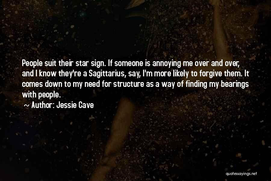 Jessie Cave Quotes: People Suit Their Star Sign. If Someone Is Annoying Me Over And Over, And I Know They're A Sagittarius, Say,