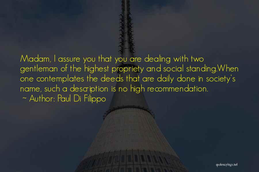Paul Di Filippo Quotes: Madam, I Assure You That You Are Dealing With Two Gentleman Of The Highest Propriety And Social Standing.when One Contemplates