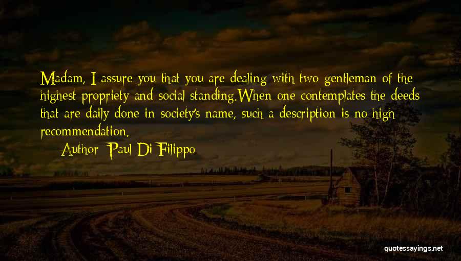 Paul Di Filippo Quotes: Madam, I Assure You That You Are Dealing With Two Gentleman Of The Highest Propriety And Social Standing.when One Contemplates