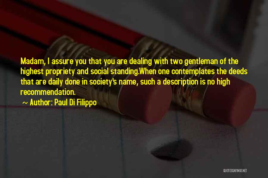 Paul Di Filippo Quotes: Madam, I Assure You That You Are Dealing With Two Gentleman Of The Highest Propriety And Social Standing.when One Contemplates