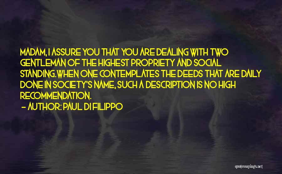 Paul Di Filippo Quotes: Madam, I Assure You That You Are Dealing With Two Gentleman Of The Highest Propriety And Social Standing.when One Contemplates