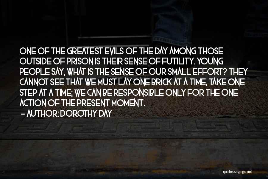 Dorothy Day Quotes: One Of The Greatest Evils Of The Day Among Those Outside Of Prison Is Their Sense Of Futility. Young People