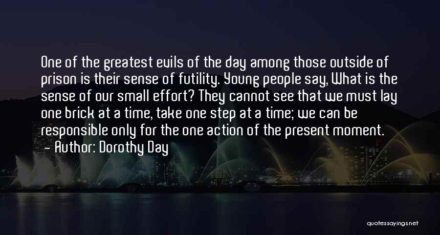 Dorothy Day Quotes: One Of The Greatest Evils Of The Day Among Those Outside Of Prison Is Their Sense Of Futility. Young People