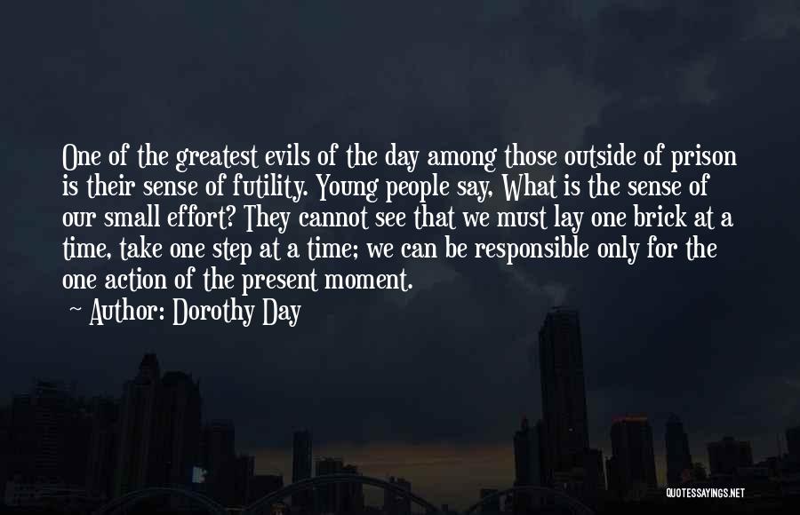Dorothy Day Quotes: One Of The Greatest Evils Of The Day Among Those Outside Of Prison Is Their Sense Of Futility. Young People