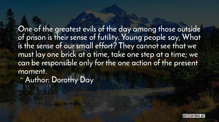 Dorothy Day Quotes: One Of The Greatest Evils Of The Day Among Those Outside Of Prison Is Their Sense Of Futility. Young People