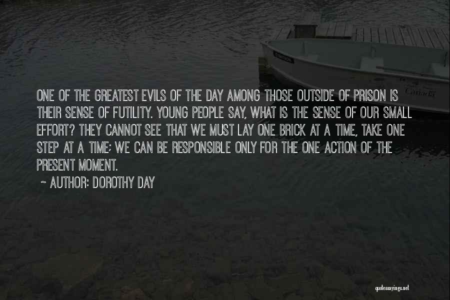 Dorothy Day Quotes: One Of The Greatest Evils Of The Day Among Those Outside Of Prison Is Their Sense Of Futility. Young People