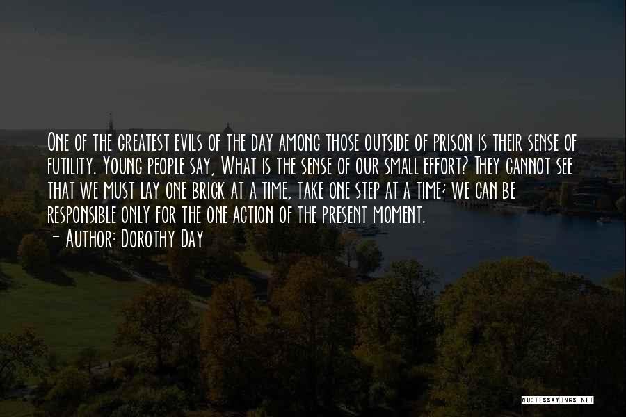 Dorothy Day Quotes: One Of The Greatest Evils Of The Day Among Those Outside Of Prison Is Their Sense Of Futility. Young People