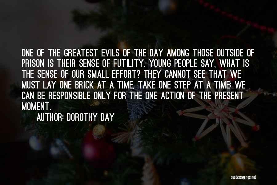 Dorothy Day Quotes: One Of The Greatest Evils Of The Day Among Those Outside Of Prison Is Their Sense Of Futility. Young People