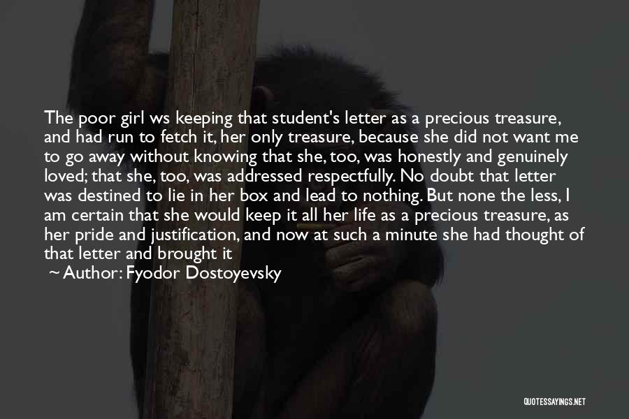 Fyodor Dostoyevsky Quotes: The Poor Girl Ws Keeping That Student's Letter As A Precious Treasure, And Had Run To Fetch It, Her Only