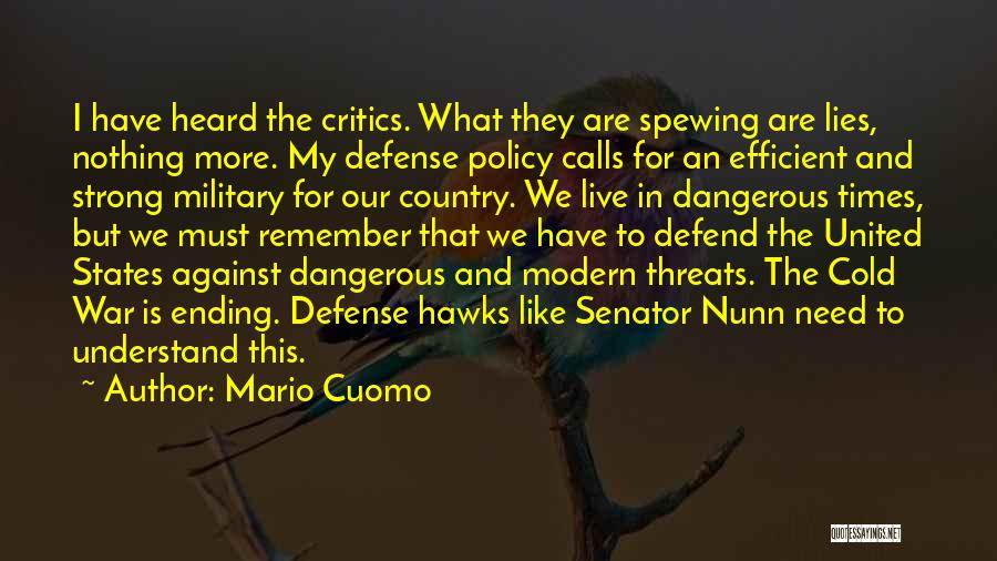 Mario Cuomo Quotes: I Have Heard The Critics. What They Are Spewing Are Lies, Nothing More. My Defense Policy Calls For An Efficient