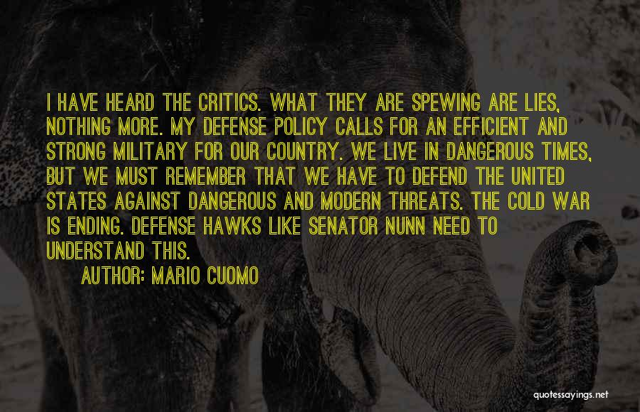 Mario Cuomo Quotes: I Have Heard The Critics. What They Are Spewing Are Lies, Nothing More. My Defense Policy Calls For An Efficient