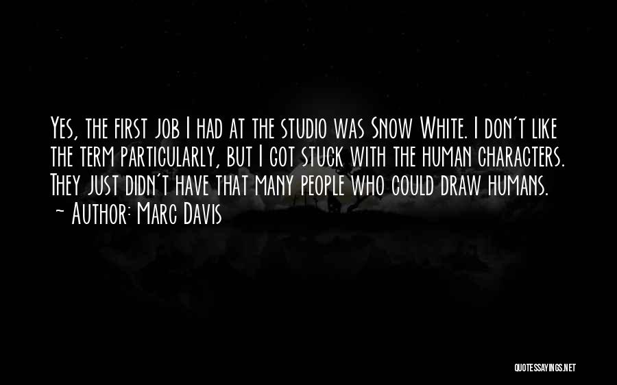 Marc Davis Quotes: Yes, The First Job I Had At The Studio Was Snow White. I Don't Like The Term Particularly, But I