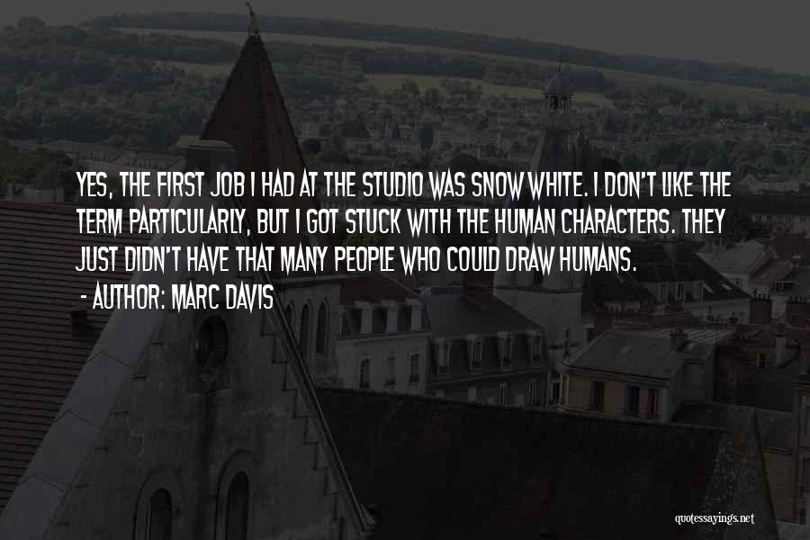 Marc Davis Quotes: Yes, The First Job I Had At The Studio Was Snow White. I Don't Like The Term Particularly, But I