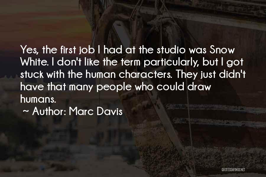 Marc Davis Quotes: Yes, The First Job I Had At The Studio Was Snow White. I Don't Like The Term Particularly, But I