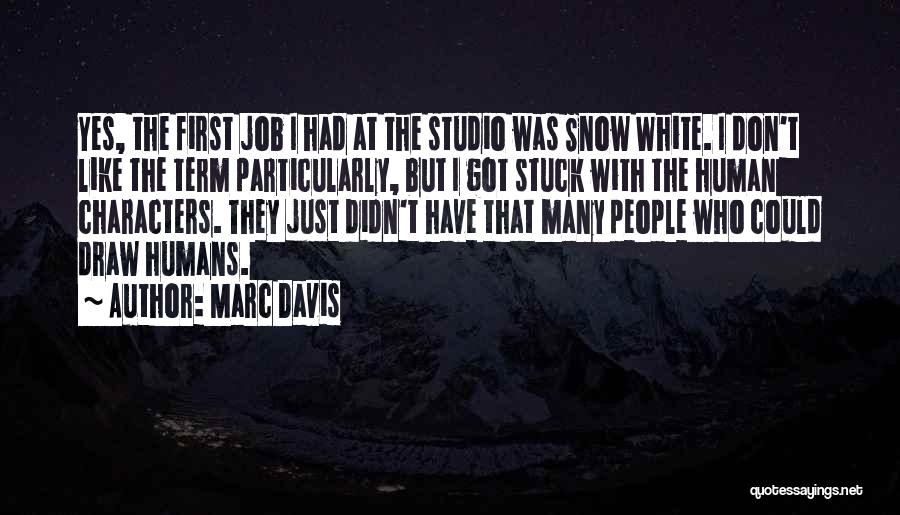 Marc Davis Quotes: Yes, The First Job I Had At The Studio Was Snow White. I Don't Like The Term Particularly, But I