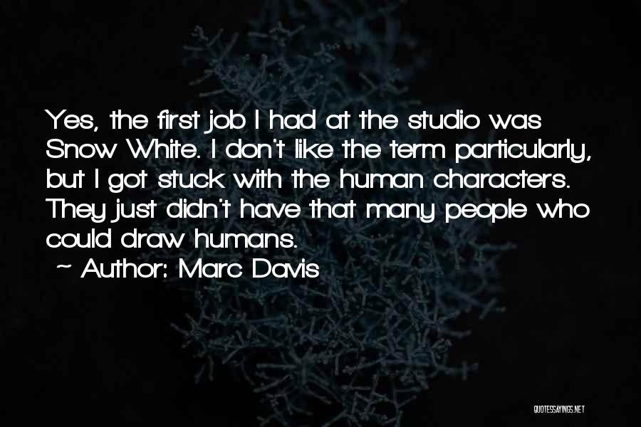 Marc Davis Quotes: Yes, The First Job I Had At The Studio Was Snow White. I Don't Like The Term Particularly, But I