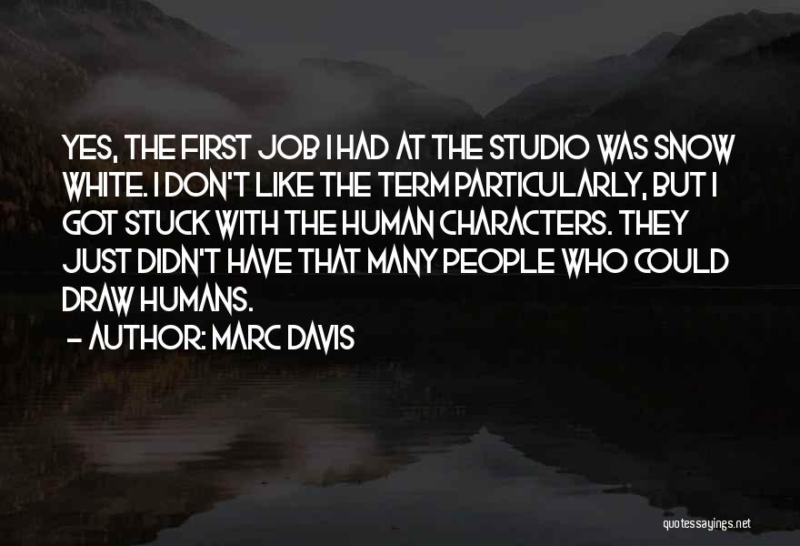 Marc Davis Quotes: Yes, The First Job I Had At The Studio Was Snow White. I Don't Like The Term Particularly, But I