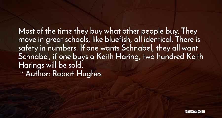 Robert Hughes Quotes: Most Of The Time They Buy What Other People Buy. They Move In Great Schools, Like Bluefish, All Identical. There
