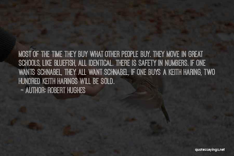 Robert Hughes Quotes: Most Of The Time They Buy What Other People Buy. They Move In Great Schools, Like Bluefish, All Identical. There